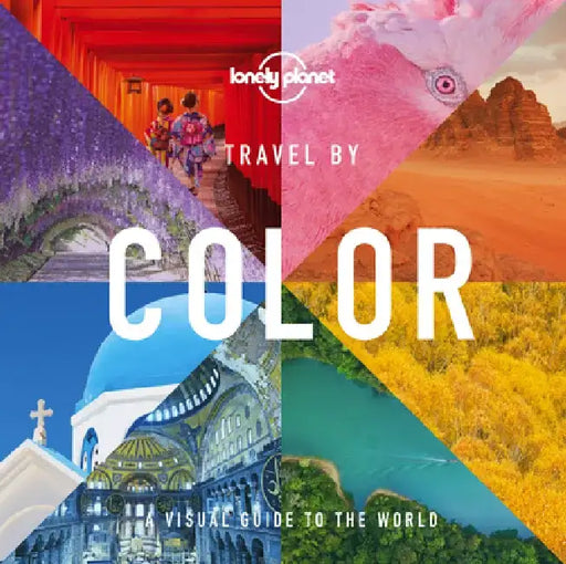 Lonely Planet Travel by Color by Lonely Planet