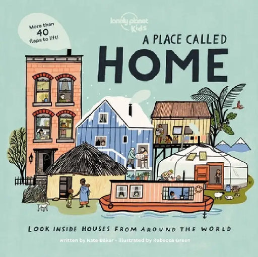 Lonely Planet Kids a Place Called Home: Look Inside Houses Around the World by Kate Baker
