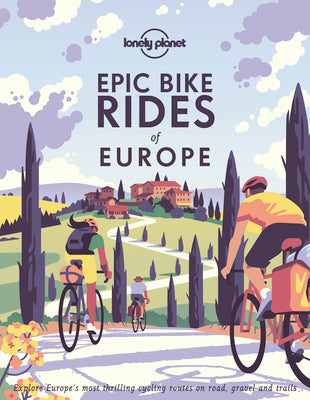 Epic Bike Rides of Europe by Lonely Planet