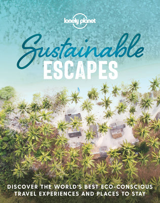 Sustainable Escapes by Lonely Planet