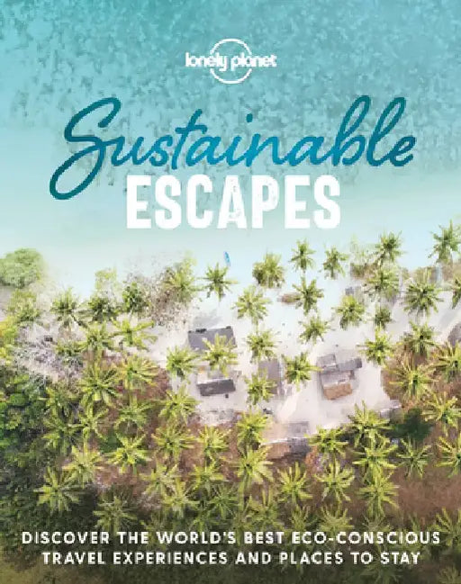 Sustainable Escapes by Lonely Planet
