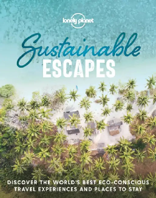Sustainable Escapes by Lonely Planet