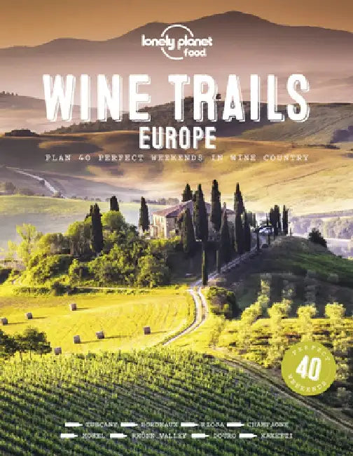 Wine Trails of Europe by Lonely Planet Food