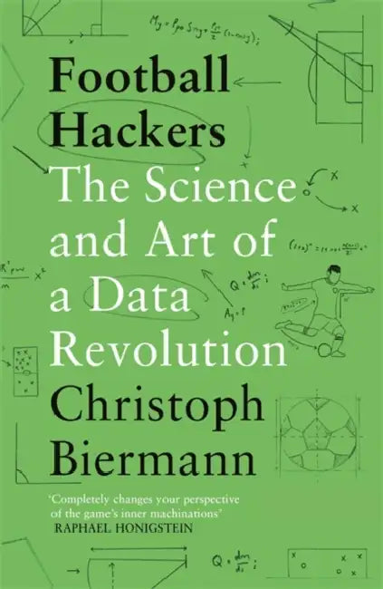 Football Hackers: The Science and Art of a Data Revolution by Christoph Biermann