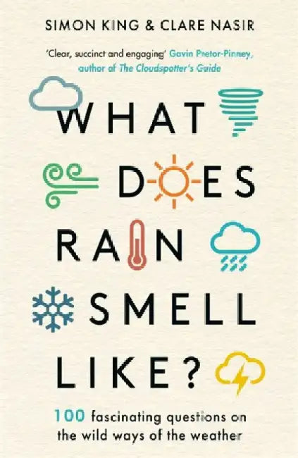 What Does Rain Smell Like?: Discover the fascinating answers to the most curious weather questions from two expert meteorologists by Simon, OBE King