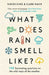 What Does Rain Smell Like?: Discover the fascinating answers to the most curious weather questions from two expert meteorologists by Simon, OBE King