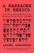 A Massacre in Mexico: The True Story Behind the Missing Forty Three Students by Anabel Hernandez