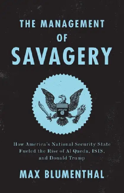 The Management of Savagery by Max Blumenthal