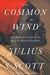The Common Wind: Afro-American Currents in the Age of the Haitian Revolution by Julius Scott