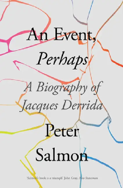 An Event, Perhaps: A Biography of Jacques Derrida by Peter Salmon