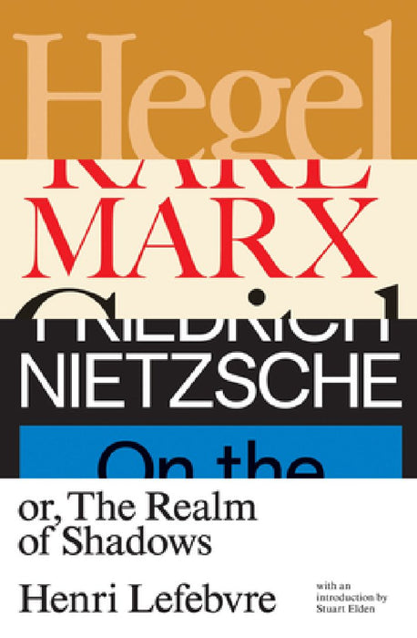 Hegel, Marx, Nietzsche: Or the Realm of Shadows