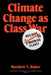 Climate Change as Class War: Building Socialism on a Warming Planet by Matthew T. Huber