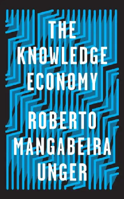 The Knowledge Economy by Roberto Mangabeira Unger