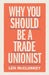 Why You Should Be a Trade Unionist by Len McCluskey