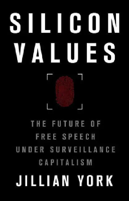 Silicon Values: The Future of Free Speech Under Surveillance Capitalism by Jillian York
