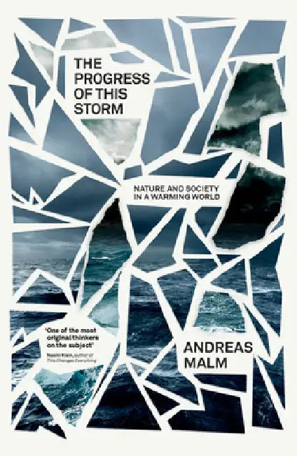 The Progress of This Storm: Nature and Society in a Warming World by Malm, Andreas