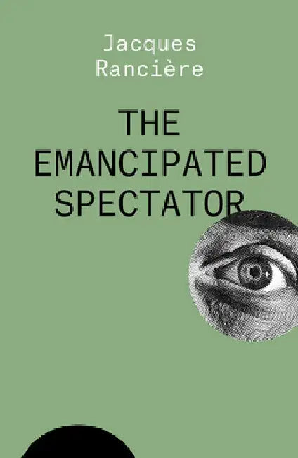 The Emancipated Spectator by Jacques Ranciere