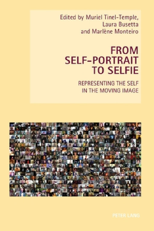 From Self-Portrait to Selfie: Representing the Self in the Moving Image by Wendy Everett, Fiona Handyside, Muriel Tinel-Temple