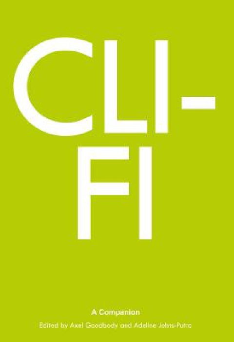 Cli-Fi: A Companion by Axel Goodbody, Adeline Johns-Putra