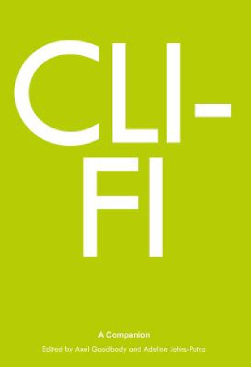 Cli-Fi: A Companion by Axel Goodbody, Adeline Johns-Putra