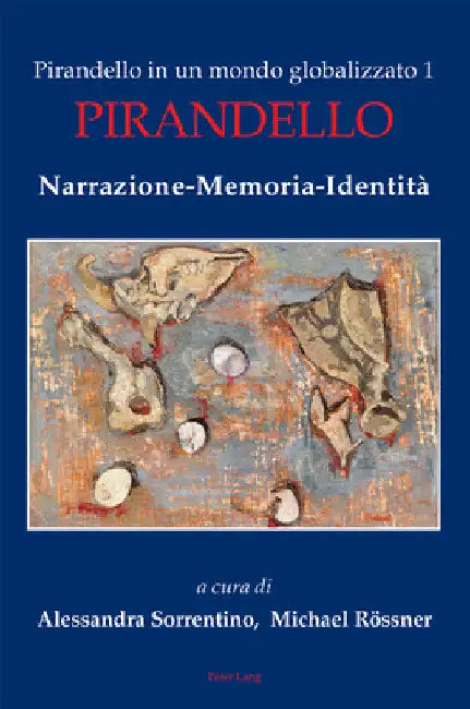 Pirandello in un mondo globalizzato 1: Pirandello. Narrazione-Memoria-Identità by Paola Casella