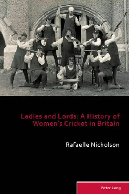 Ladies and Lords: A History of Women's Cricket in Britain by Holt, Richard