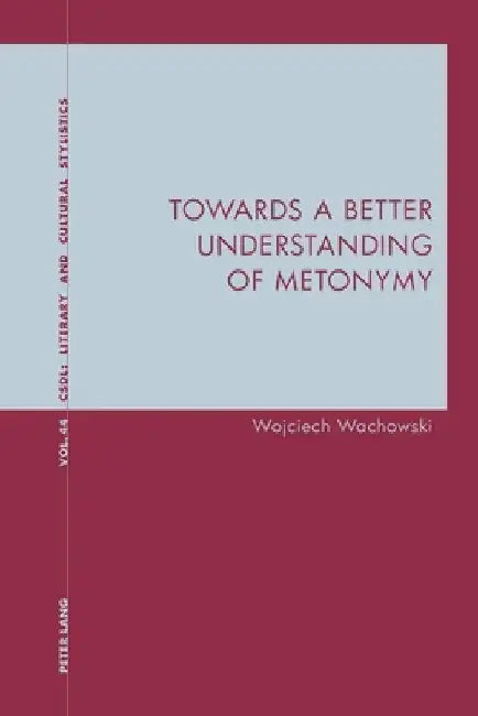 Towards a Better Understanding of Metonymy by Graeme Davis