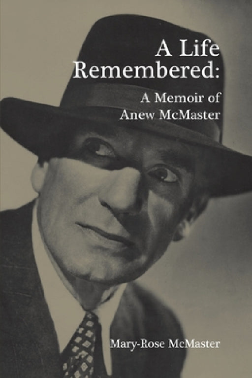 A Life Remembered: A Memoir of Anew McMaster by Mary-Rose Aranson