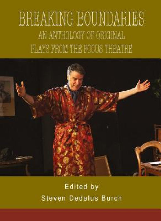 Breaking Boundaries: An Anthology of Original Plays from The Focus Theatre by Steven Dedalus Burch