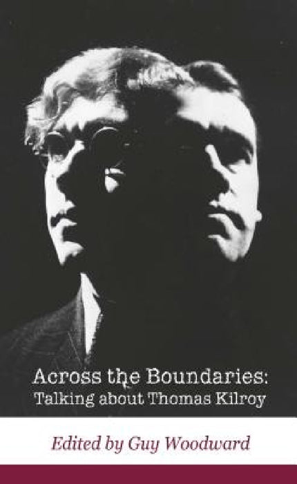 Across the Boundaries: Talking about Thomas Kilroy by Guy Woodward