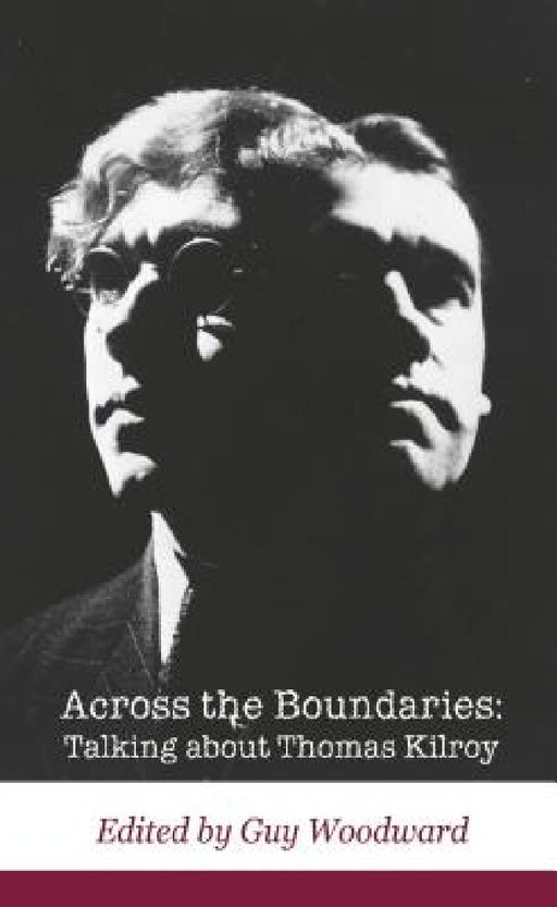 Across the Boundaries: Talking about Thomas Kilroy by Guy Woodward