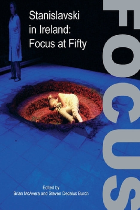 Stanislavski in Ireland: Focus at Fifty by Brian McAvera, Steven Dedalus Burch