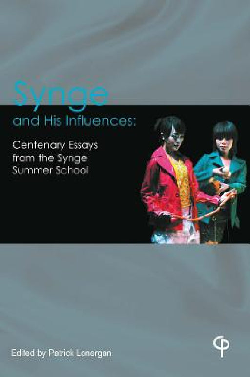 Synge and His Influences: Centenary Essays from the Synge Summer School by Patrick Lonergan