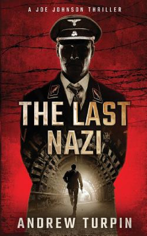 The Last Nazi: A Joe Johnson Thriller, Book 1 by Andrew Turpin