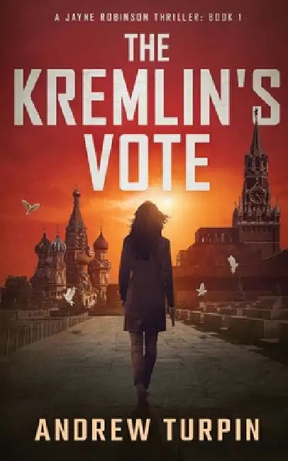 The Kremlin's Vote: A Jayne Robinson Thriller, Book 1 by Andrew Turpin