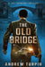 The Old Bridge: A Joe Johnson Thriller, Book 2 by Andrew Turpin