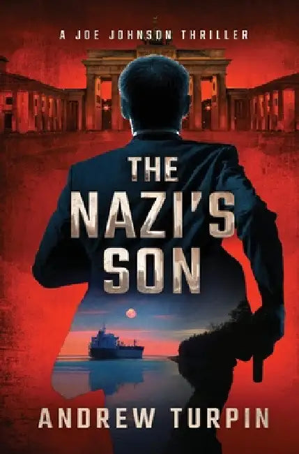 The Nazi's Son: A Joe Johnson Thriller, Book 5 by Andrew Turpin