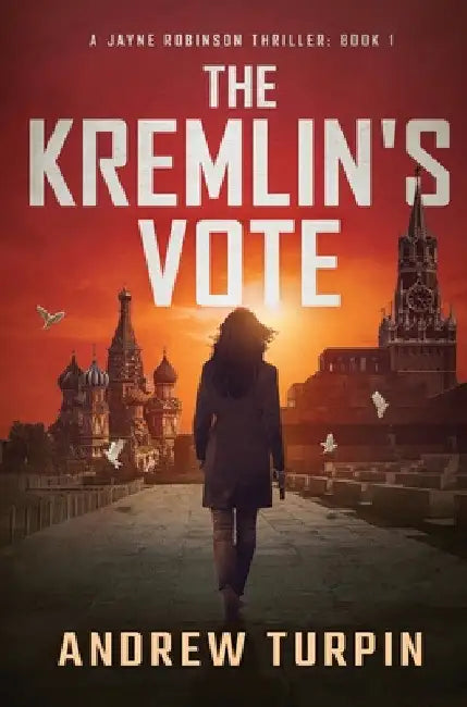 The Kremlin's Vote: A Jayne Robinson Thriller, Book 1 by Andrew Turpin