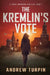 The Kremlin's Vote: A Jayne Robinson Thriller, Book 1 by Andrew Turpin