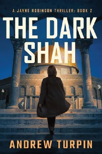 The Dark Shah: A Jayne Robinson Thriller, Book 2 by Andrew Turpin