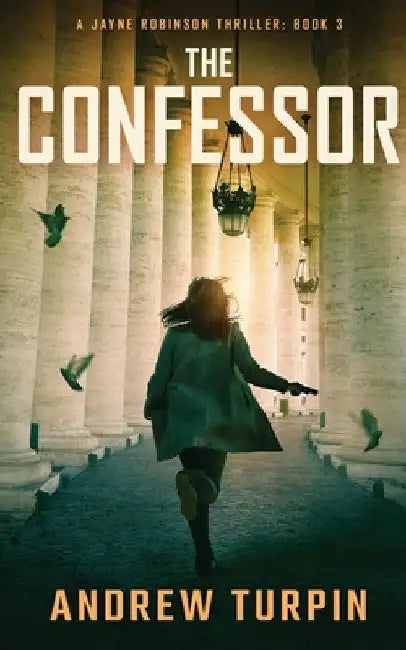 The Confessor: A Jayne Robinson Thriller, Book 3 by Andrew Turpin