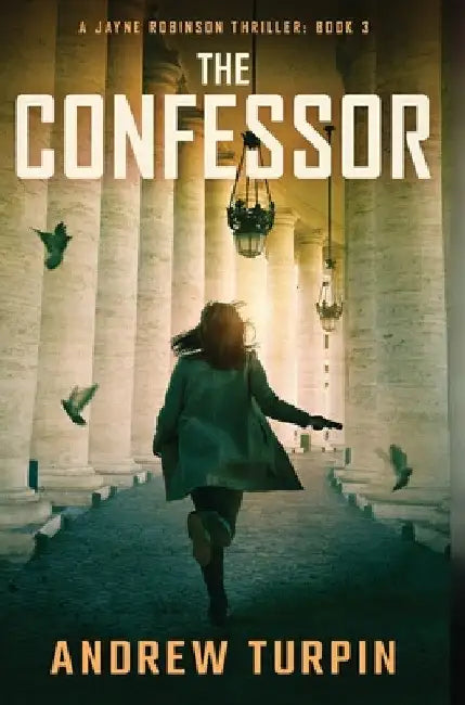The Confessor: A Jayne Robinson Thriller, Book 3 by Andrew Turpin