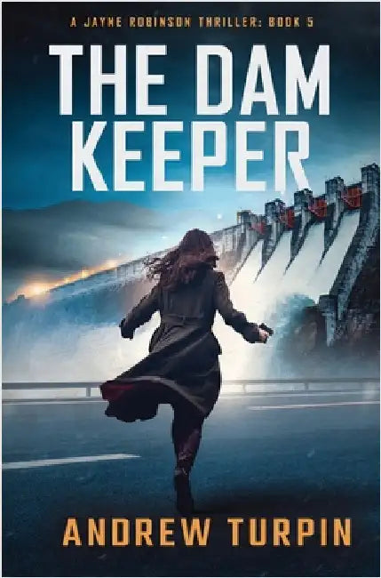 The Dam Keeper: A Jayne Robinson Thriller, Book 5 by Turpin, Andrew