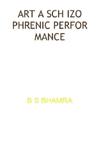 Art a Schizophrenic Performance by Benjamin Benson Singh Bhamra