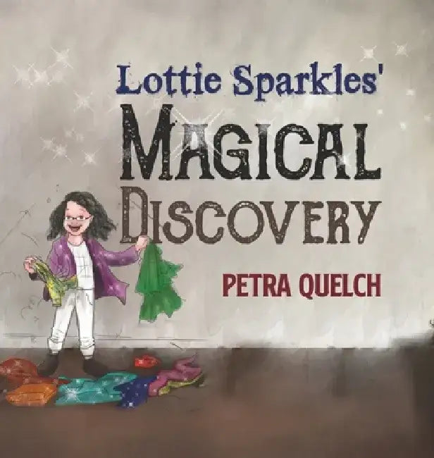 Lottie Sparkles' Magical Discovery by Petra Quelch