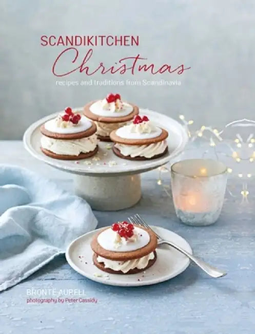 Scandikitchen Christmas: Recipes and Traditions for a Joyful Jul by Bronte Aurell