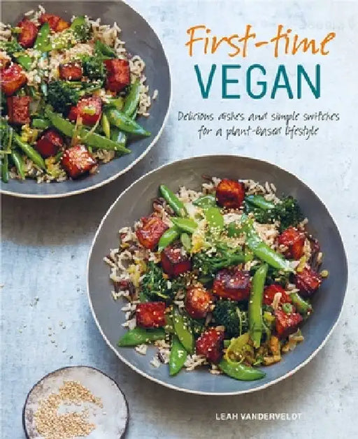 First Time Vegan: Delicious Dishes and Simple Switches for a Plant-Based Lifestyle by Leah Vanderveldt