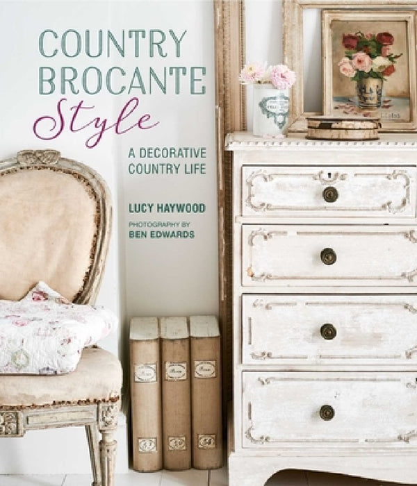 Country Brocante Style: A Decorative Country Life