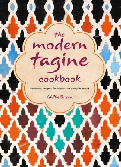 The Modern Tagine Cookbook: Delicious Recipes for Moroccan One-Pot Meals by Ghillie Basan