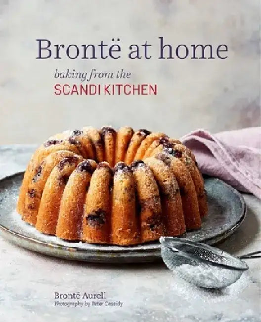 Bronte at Home: Baking from the Scandikitchen by Bronte Aurell